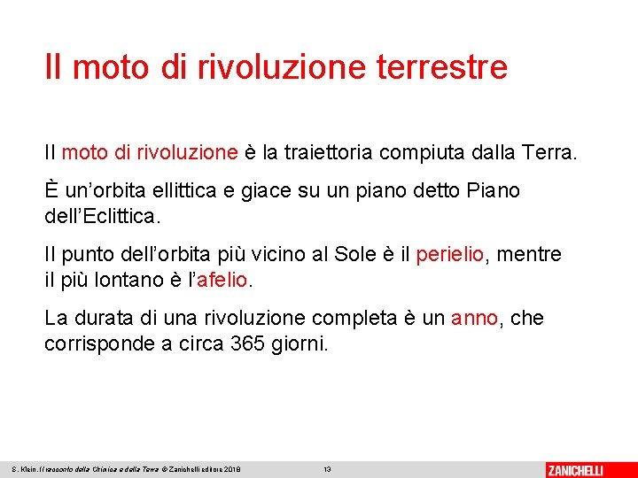 Il moto di rivoluzione terrestre Il moto di rivoluzione è la traiettoria compiuta dalla