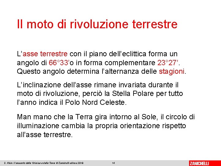 Il moto di rivoluzione terrestre L’asse terrestre con il piano dell’eclittica forma un angolo