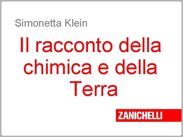 Simonetta Klein Il racconto della chimica e della Terra 