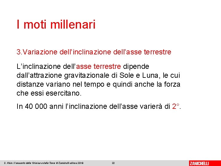 I moti millenari 3. Variazione dell’inclinazione dell’asse terrestre L’inclinazione dell’asse terrestre dipende dall’attrazione gravitazionale