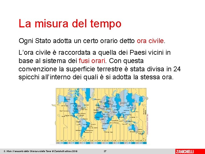 La misura del tempo Ogni Stato adotta un certo orario detto ora civile. L’ora