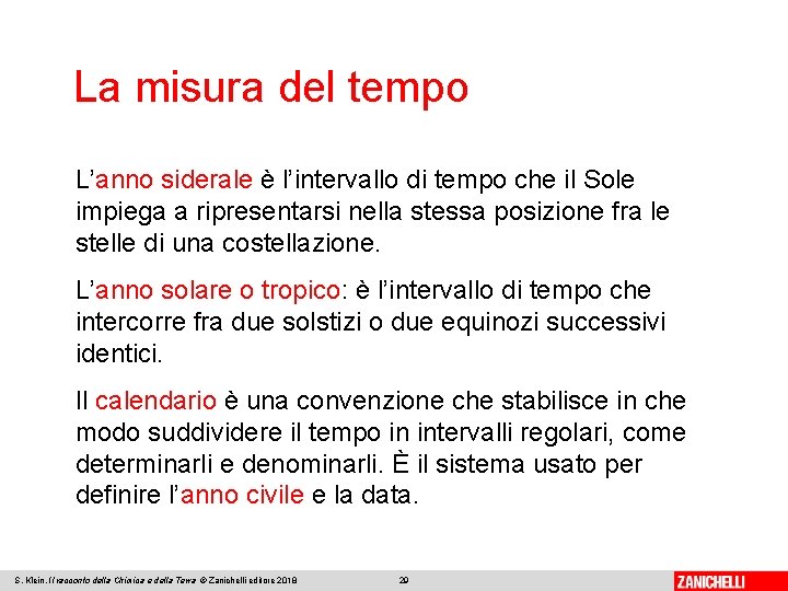 La misura del tempo L’anno siderale è l’intervallo di tempo che il Sole impiega