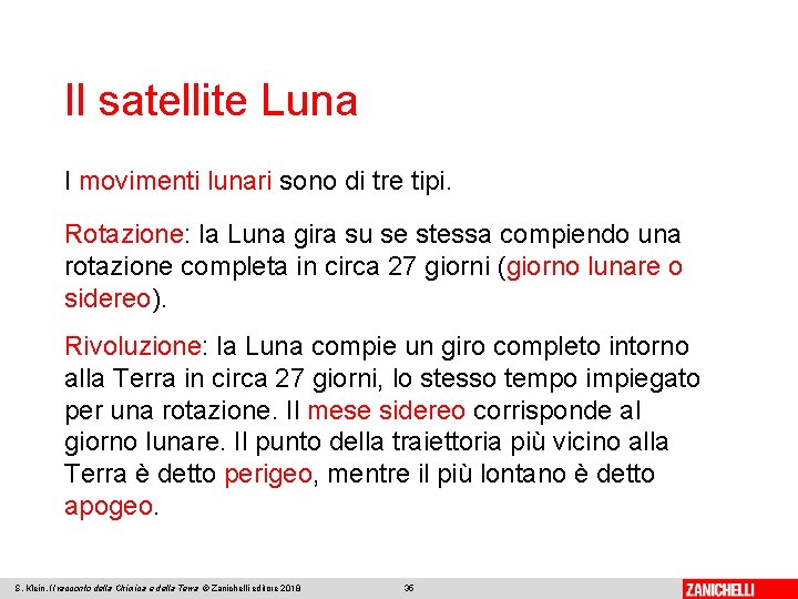 Il satellite Luna I movimenti lunari sono di tre tipi. Rotazione: la Luna gira