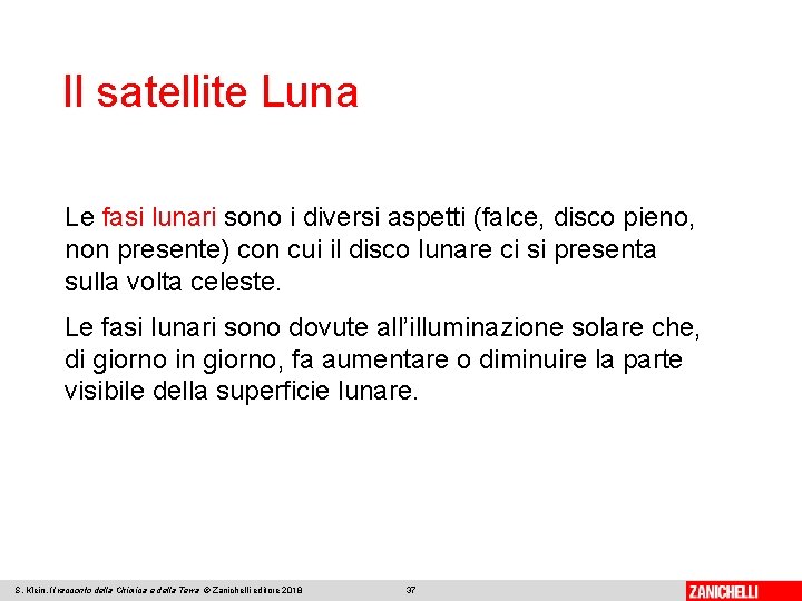 Il satellite Luna Le fasi lunari sono i diversi aspetti (falce, disco pieno, non