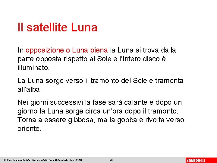 Il satellite Luna In opposizione o Luna piena la Luna si trova dalla parte