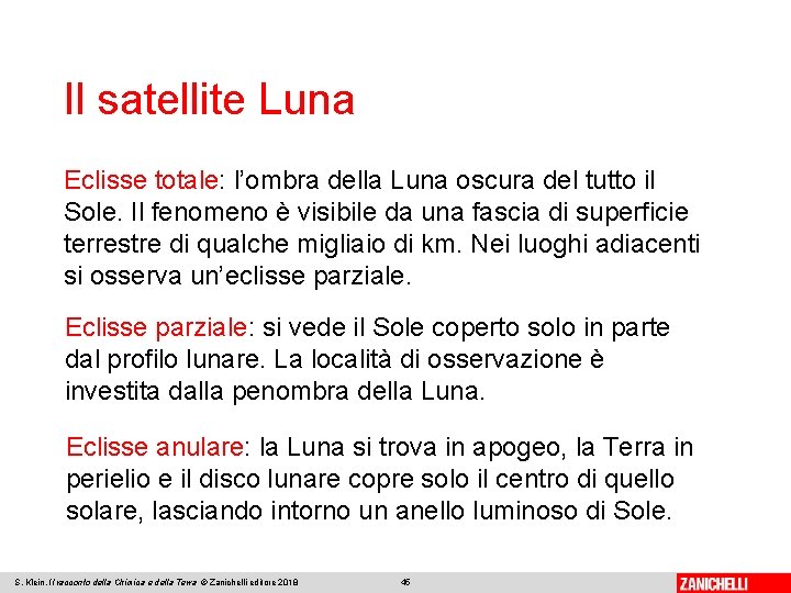 Il satellite Luna Eclisse totale: l’ombra della Luna oscura del tutto il Sole. Il