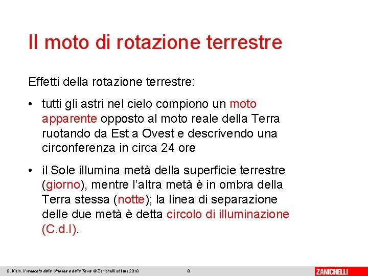 Il moto di rotazione terrestre Effetti della rotazione terrestre: • tutti gli astri nel