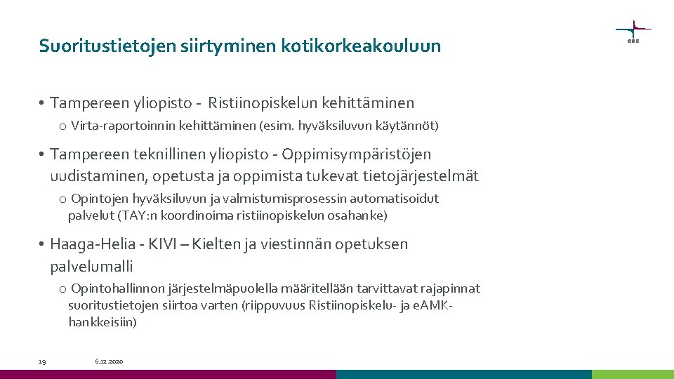 Suoritustietojen siirtyminen kotikorkeakouluun • Tampereen yliopisto - Ristiinopiskelun kehittäminen o Virta-raportoinnin kehittäminen (esim. hyväksiluvun