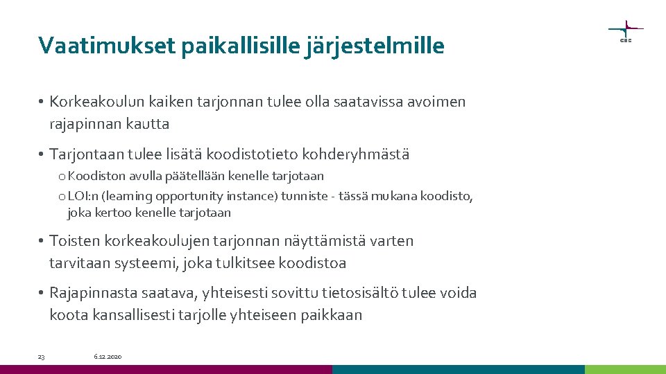 Vaatimukset paikallisille järjestelmille • Korkeakoulun kaiken tarjonnan tulee olla saatavissa avoimen rajapinnan kautta •