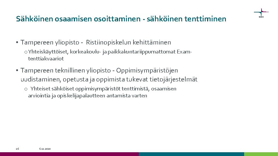 Sähköinen osaamisen osoittaminen - sähköinen tenttiminen • Tampereen yliopisto - Ristiinopiskelun kehittäminen o Yhteiskäyttöiset,