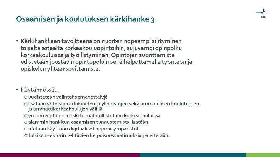 Osaamisen ja koulutuksen kärkihanke 3 • Kärkihankkeen tavoitteena on nuorten nopeampi siirtyminen toiselta asteelta