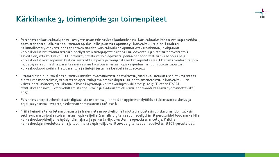 Kärkihanke 3, toimenpide 3: n toimenpiteet • Parannetaan korkeakoulujen välisen yhteistyön edellytyksiä koulutuksessa. Korkeakoulut