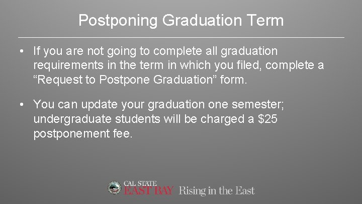 Postponing Graduation Term • If you are not going to complete all graduation requirements