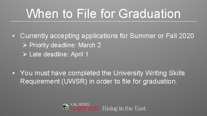 When to File for Graduation • Currently accepting applications for Summer or Fall 2020