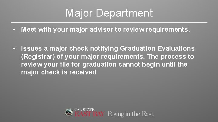 Major Department • Meet with your major advisor to review requirements. • Issues a