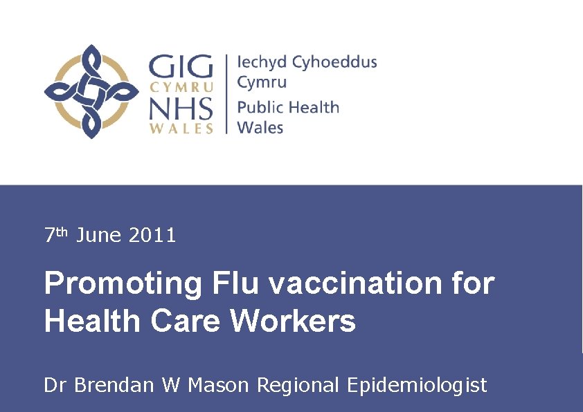 7 th June 2011 Promoting Flu vaccination for Health Care Workers Insert name of