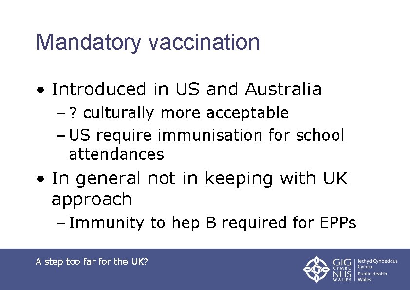 Mandatory vaccination • Introduced in US and Australia – ? culturally more acceptable –