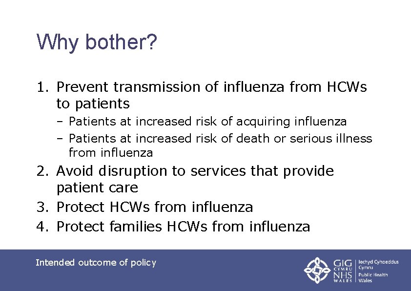 Why bother? 1. Prevent transmission of influenza from HCWs to patients – Patients at