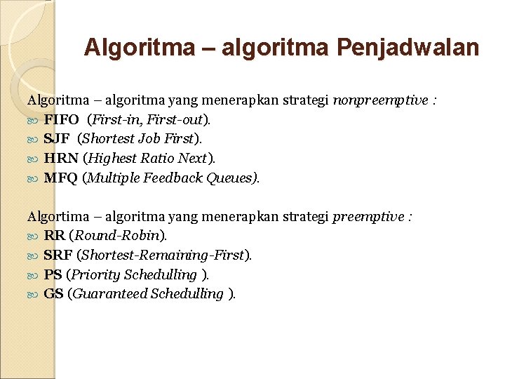 Algoritma – algoritma Penjadwalan Algoritma – algoritma yang menerapkan strategi nonpreemptive : FIFO (First-in, Algoritma – algoritma Penjadwalan Algoritma – algoritma yang menerapkan strategi nonpreemptive : FIFO (First-in,