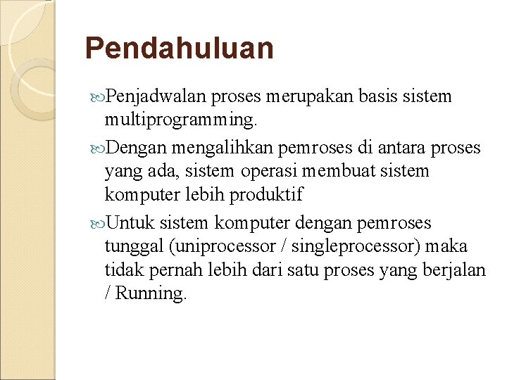 Pendahuluan Penjadwalan proses merupakan basis sistem multiprogramming. Dengan mengalihkan pemroses di antara proses yang Pendahuluan Penjadwalan proses merupakan basis sistem multiprogramming. Dengan mengalihkan pemroses di antara proses yang