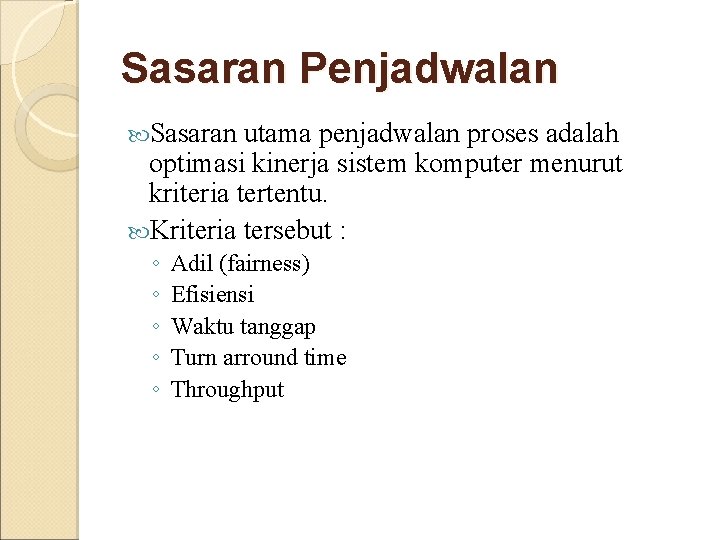 Sasaran Penjadwalan Sasaran utama penjadwalan proses adalah optimasi kinerja sistem komputer menurut kriteria tertentu. Sasaran Penjadwalan Sasaran utama penjadwalan proses adalah optimasi kinerja sistem komputer menurut kriteria tertentu.