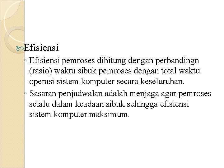 Efisiensi ◦ Efisiensi pemroses dihitung dengan perbandingn (rasio) waktu sibuk pemroses dengan total Efisiensi ◦ Efisiensi pemroses dihitung dengan perbandingn (rasio) waktu sibuk pemroses dengan total