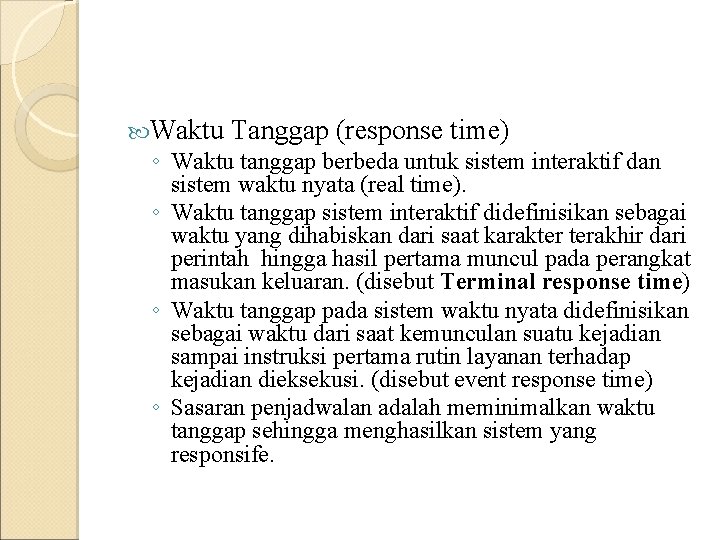 Waktu Tanggap (response time) ◦ Waktu tanggap berbeda untuk sistem interaktif dan sistem Waktu Tanggap (response time) ◦ Waktu tanggap berbeda untuk sistem interaktif dan sistem