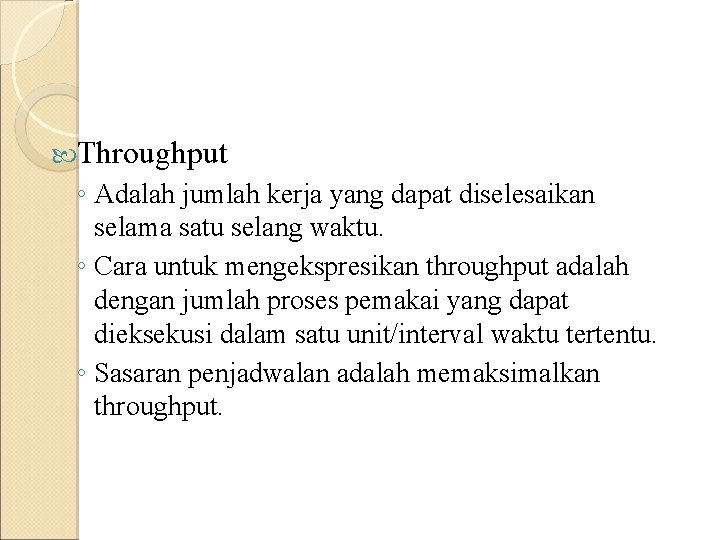 Throughput ◦ Adalah jumlah kerja yang dapat diselesaikan selama satu selang waktu. ◦ Throughput ◦ Adalah jumlah kerja yang dapat diselesaikan selama satu selang waktu. ◦