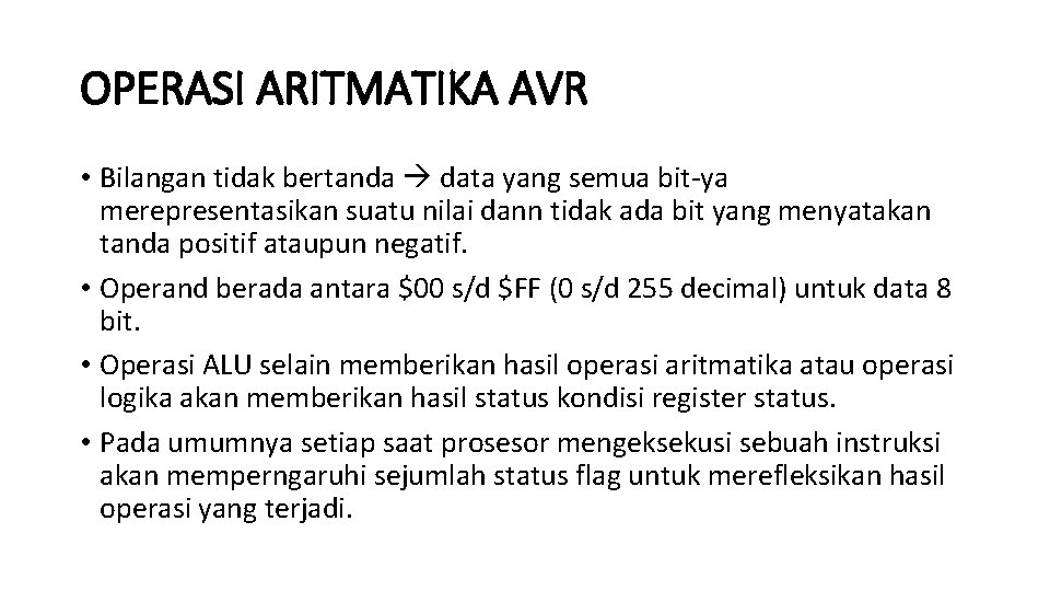 OPERASI ARITMATIKA AVR • Bilangan tidak bertanda data yang semua bit-ya merepresentasikan suatu nilai