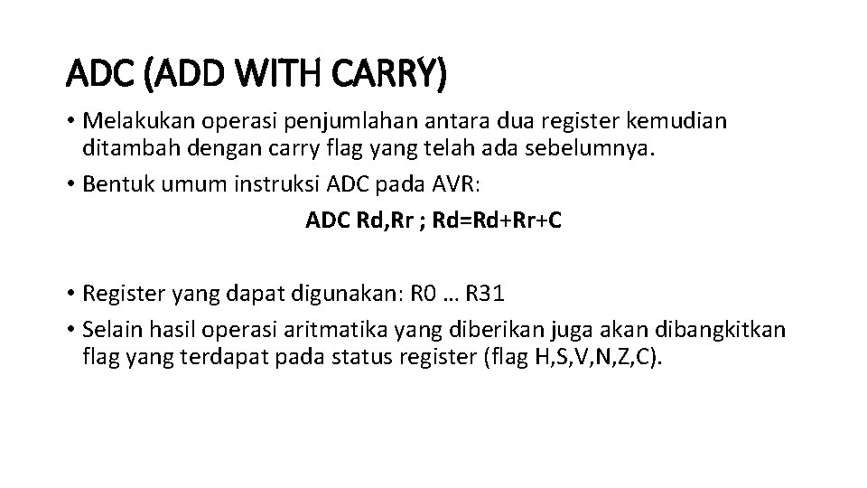 ADC (ADD WITH CARRY) • Melakukan operasi penjumlahan antara dua register kemudian ditambah dengan