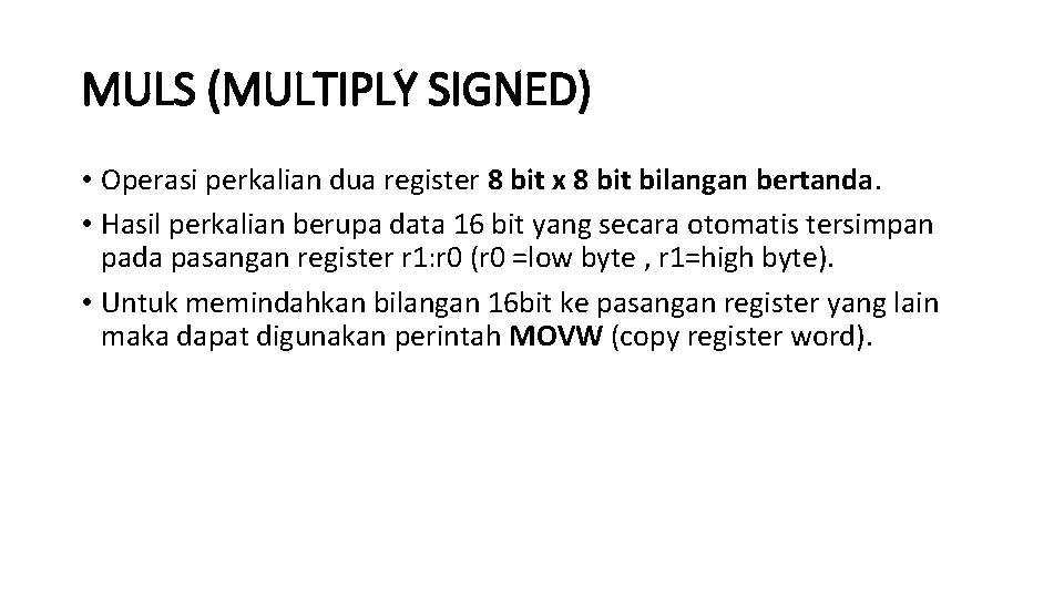 MULS (MULTIPLY SIGNED) • Operasi perkalian dua register 8 bit x 8 bit bilangan