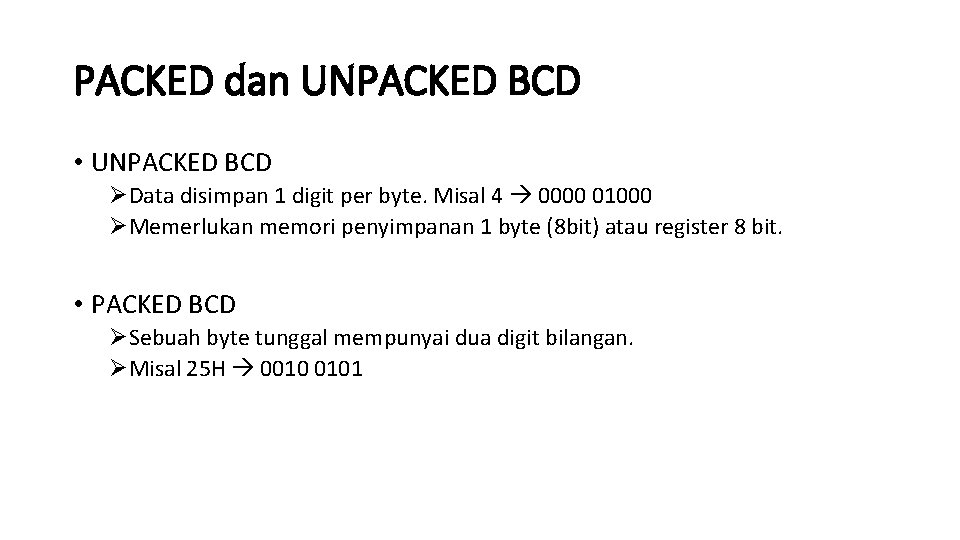 PACKED dan UNPACKED BCD • UNPACKED BCD ØData disimpan 1 digit per byte. Misal