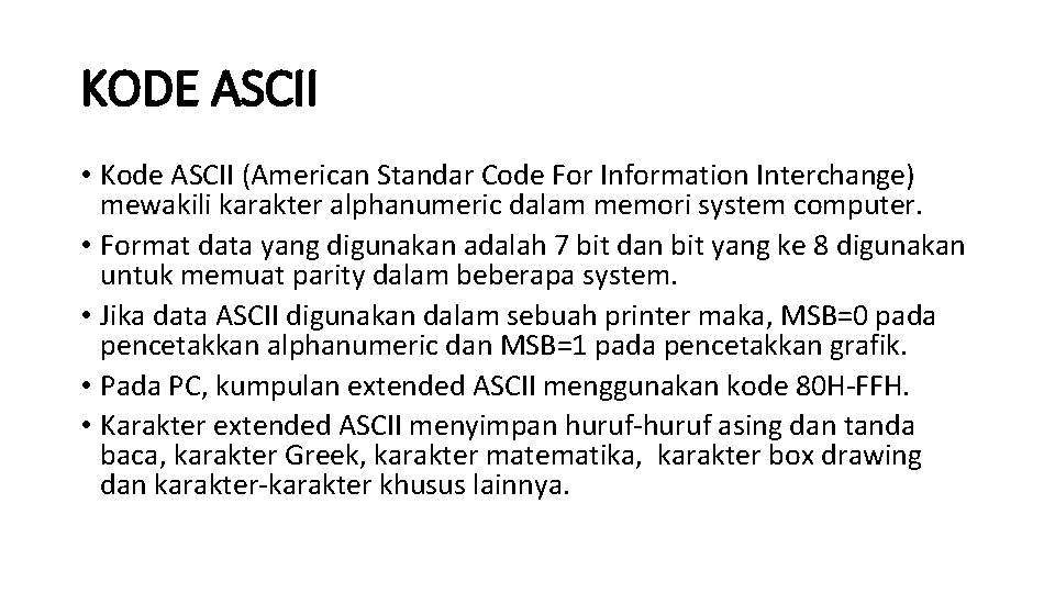KODE ASCII • Kode ASCII (American Standar Code For Information Interchange) mewakili karakter alphanumeric