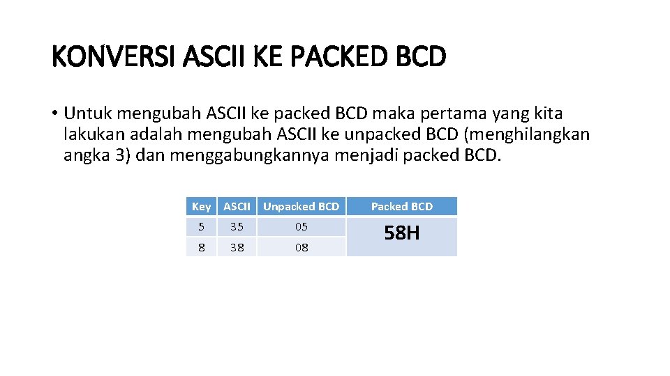 KONVERSI ASCII KE PACKED BCD • Untuk mengubah ASCII ke packed BCD maka pertama