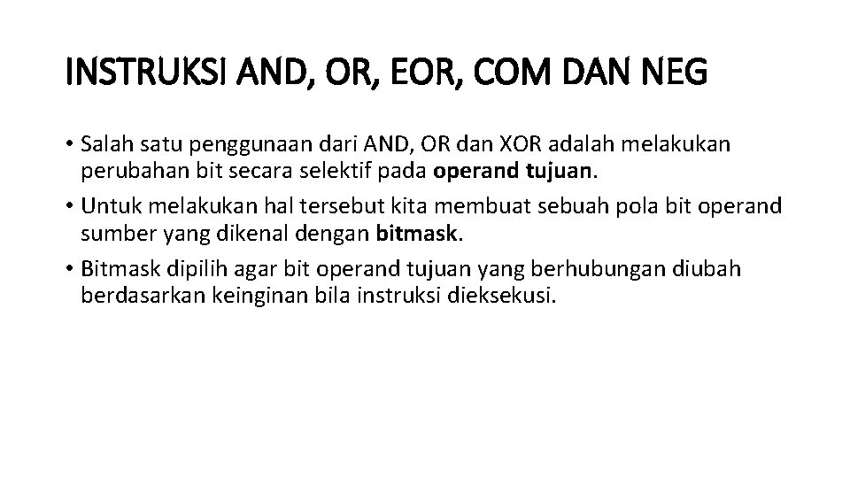INSTRUKSI AND, OR, EOR, COM DAN NEG • Salah satu penggunaan dari AND, OR