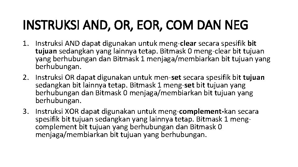 INSTRUKSI AND, OR, EOR, COM DAN NEG 1. Instruksi AND dapat digunakan untuk meng-clear