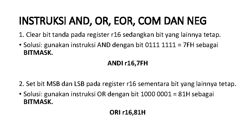 INSTRUKSI AND, OR, EOR, COM DAN NEG 1. Clear bit tanda pada register r