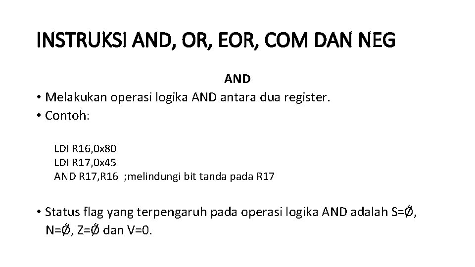 INSTRUKSI AND, OR, EOR, COM DAN NEG AND • Melakukan operasi logika AND antara