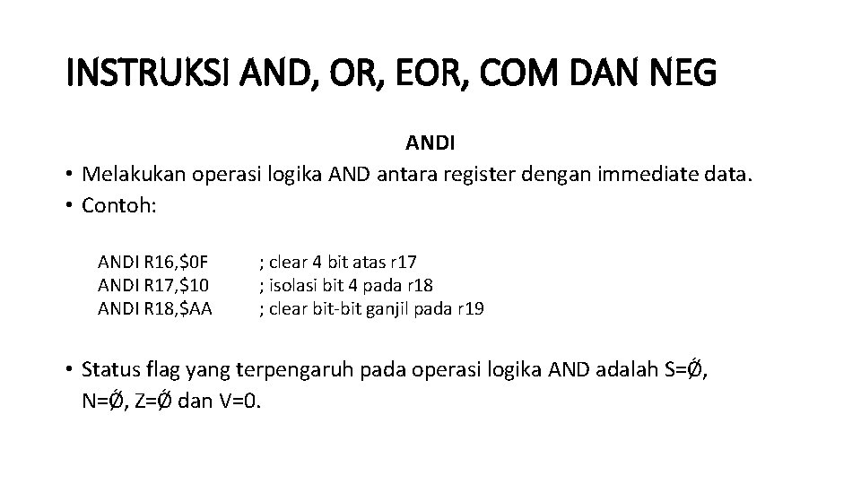 INSTRUKSI AND, OR, EOR, COM DAN NEG ANDI • Melakukan operasi logika AND antara