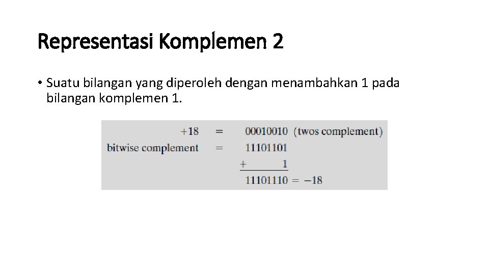 Representasi Komplemen 2 • Suatu bilangan yang diperoleh dengan menambahkan 1 pada bilangan komplemen