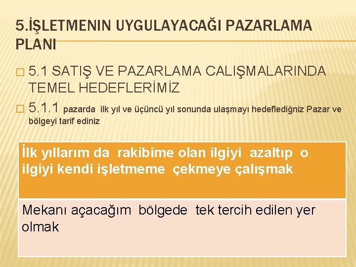 5. İŞLETMENIN UYGULAYACAĞI PAZARLAMA PLANI 5. 1 SATIŞ VE PAZARLAMA CALIŞMALARINDA TEMEL HEDEFLERİMİZ �