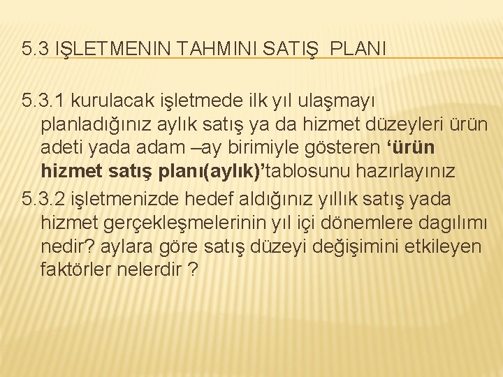5. 3 IŞLETMENIN TAHMINI SATIŞ PLANI 5. 3. 1 kurulacak işletmede ilk yıl ulaşmayı