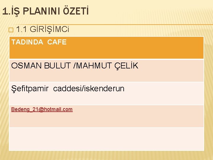 1. İŞ PLANINI ÖZETİ � 1. 1 GİRİŞİMCi TADINDA CAFE OSMAN BULUT /MAHMUT ÇELİK