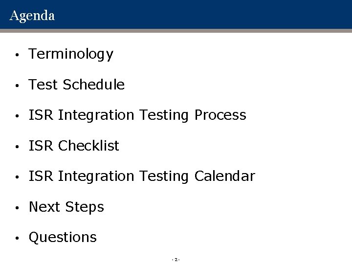 Agenda • Terminology • Test Schedule • ISR Integration Testing Process • ISR Checklist