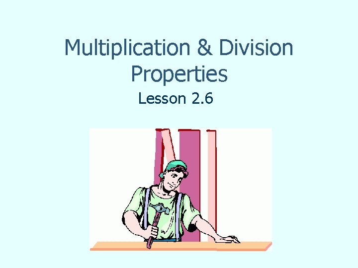 Multiplication & Division Properties Lesson 2. 6 