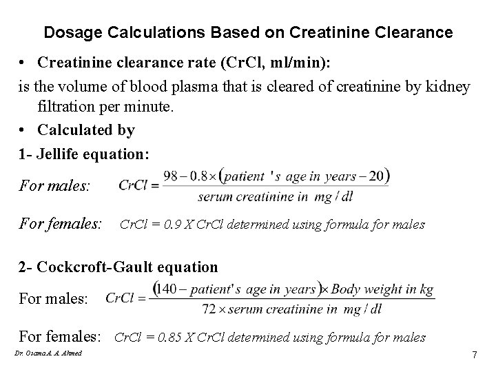 Dosage Calculations Based on Creatinine Clearance • Creatinine clearance rate (Cr. Cl, ml/min): is