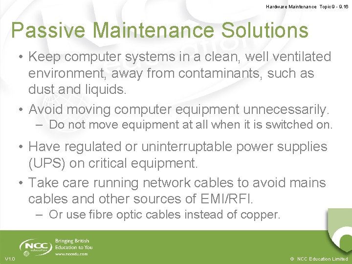 Hardware Maintenance Topic 9 - 9. 16 Passive Maintenance Solutions • Keep computer systems