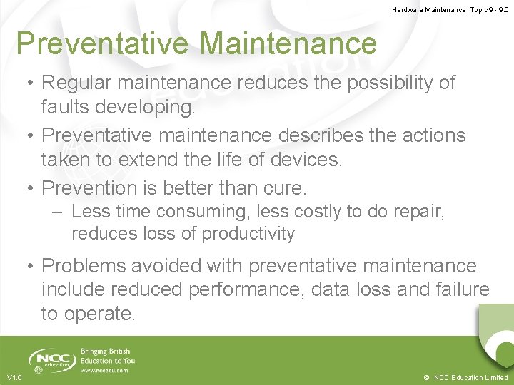 Hardware Maintenance Topic 9 - 9. 6 Preventative Maintenance • Regular maintenance reduces the