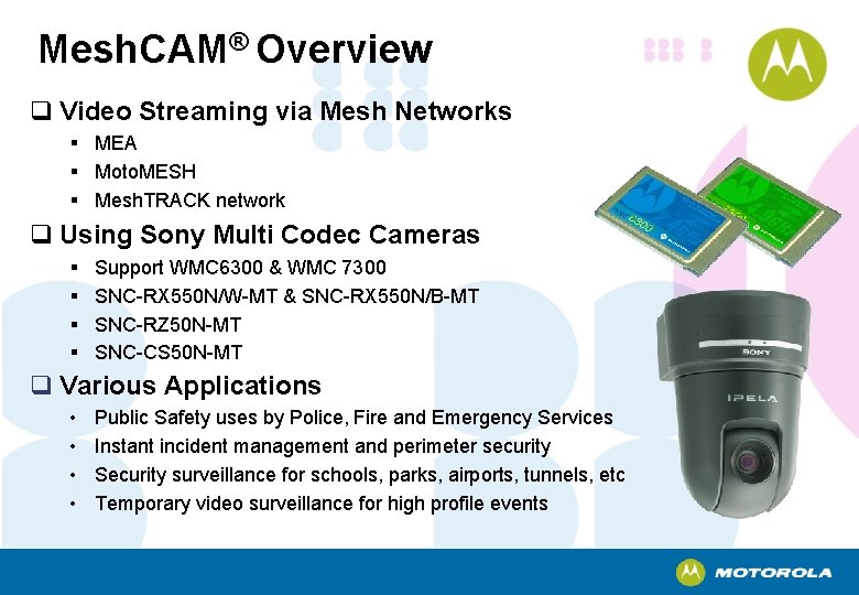 Mesh. CAM® Overview q Video Streaming via Mesh Networks § MEA § Moto. MESH