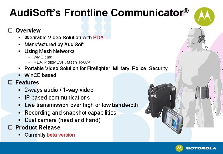 Audi. Soft’s Frontline Communicator® q Overview § Wearable Video Solution with PDA § Manufactured